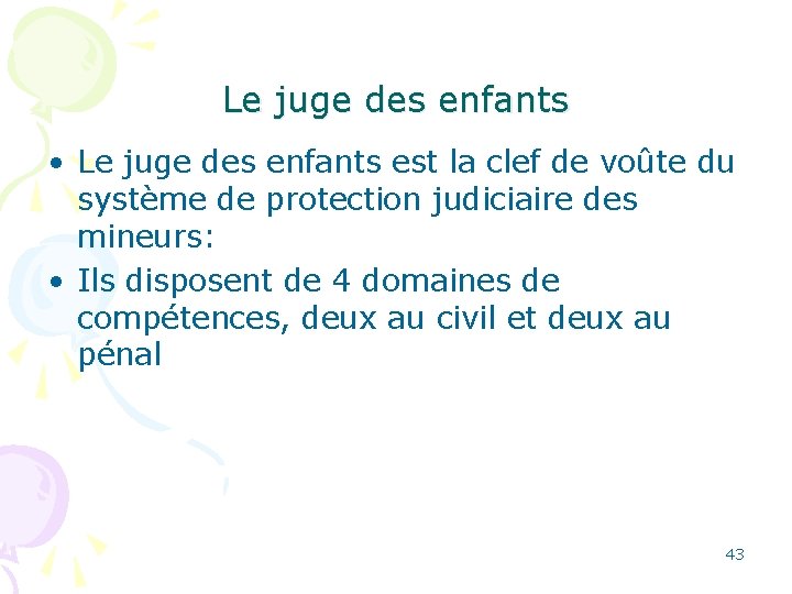 Le juge des enfants • Le juge des enfants est la clef de voûte