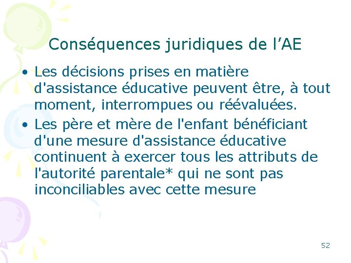 Conséquences juridiques de l’AE • Les décisions prises en matière d'assistance éducative peuvent être,