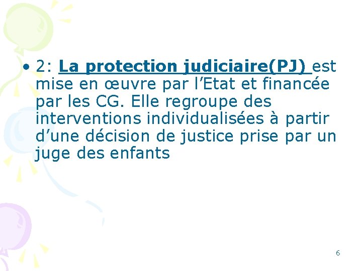  • 2: La protection judiciaire(PJ) est mise en œuvre par l’Etat et financée