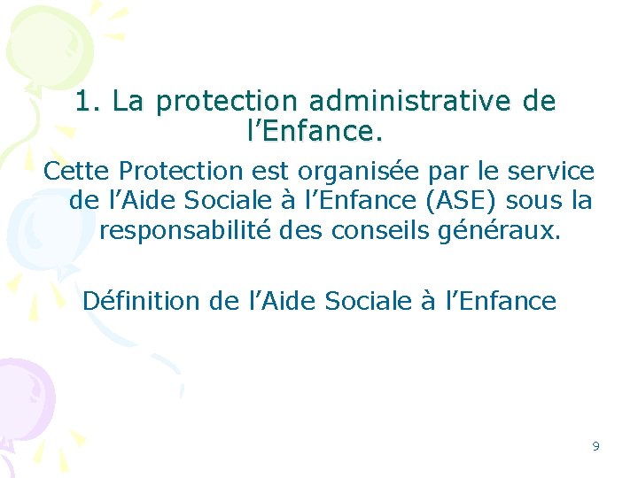 1. La protection administrative de l’Enfance. Cette Protection est organisée par le service de