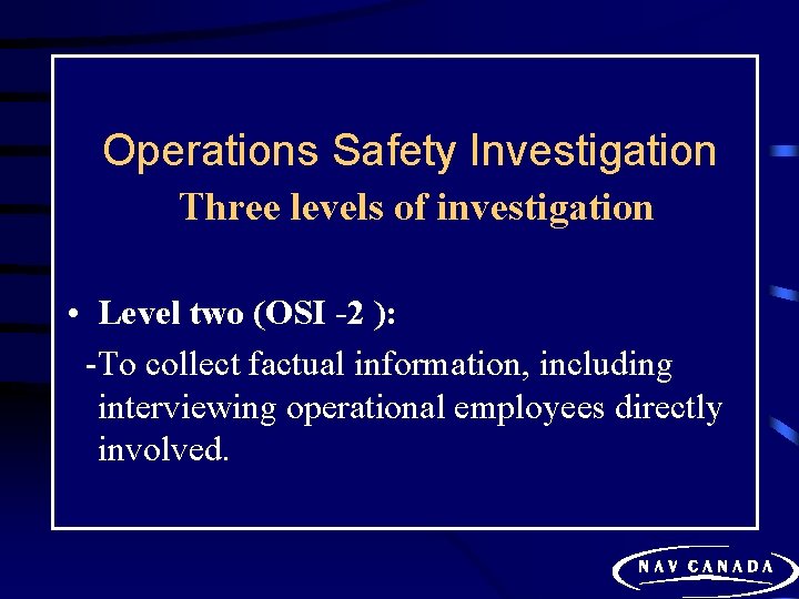 Operations Safety Investigation Three levels of investigation • Level two (OSI -2 ): -To