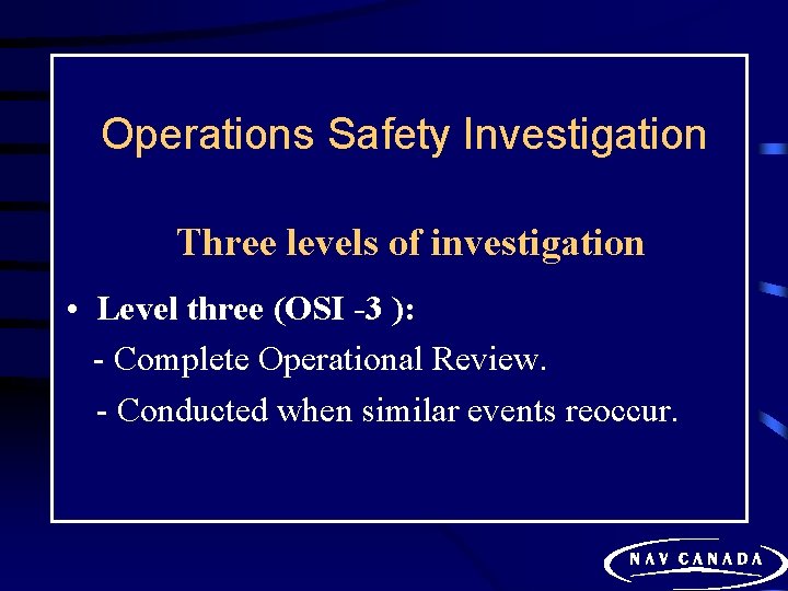 Operations Safety Investigation Three levels of investigation • Level three (OSI -3 ): -