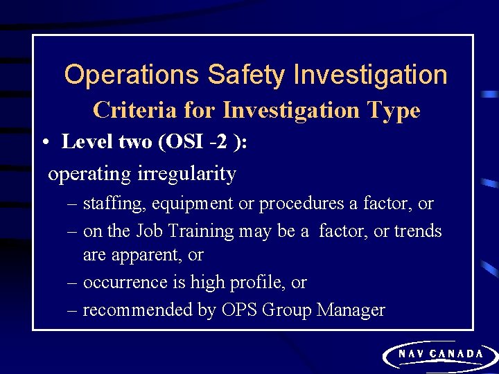 Operations Safety Investigation Criteria for Investigation Type • Level two (OSI -2 ): operating