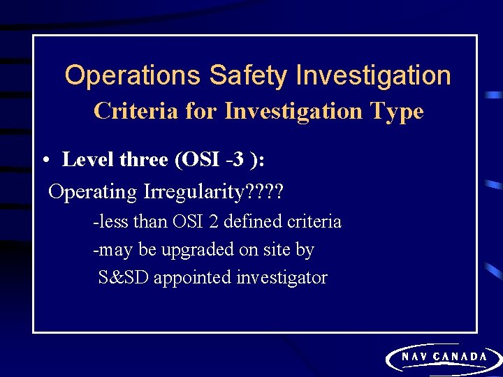 Operations Safety Investigation Criteria for Investigation Type • Level three (OSI -3 ): Operating