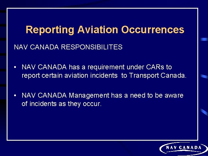 Reporting Aviation Occurrences NAV CANADA RESPONSIBILITES • NAV CANADA has a requirement under CARs