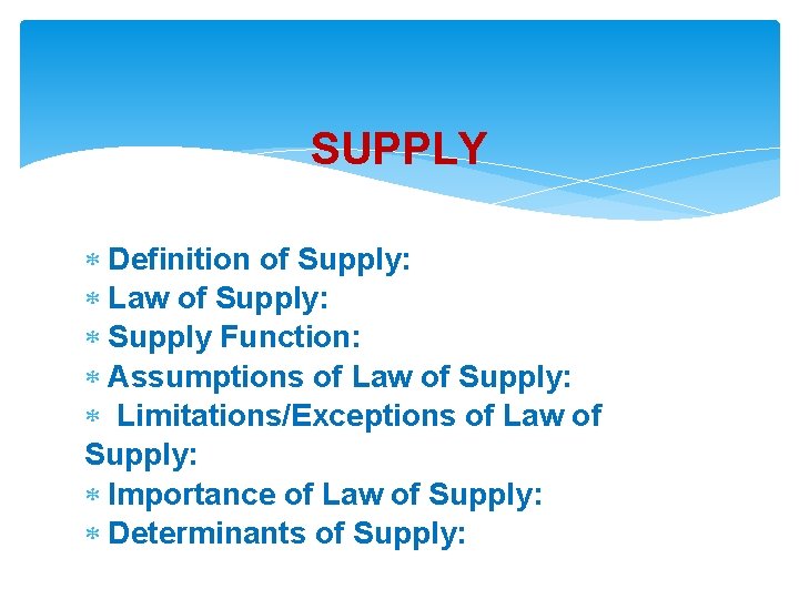 SUPPLY Definition of Supply: Law of Supply: Supply Function: Assumptions of Law of Supply: