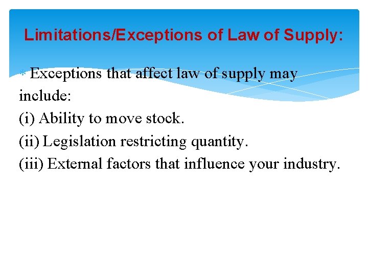 Limitations/Exceptions of Law of Supply: Exceptions that affect law of supply may include: (i)