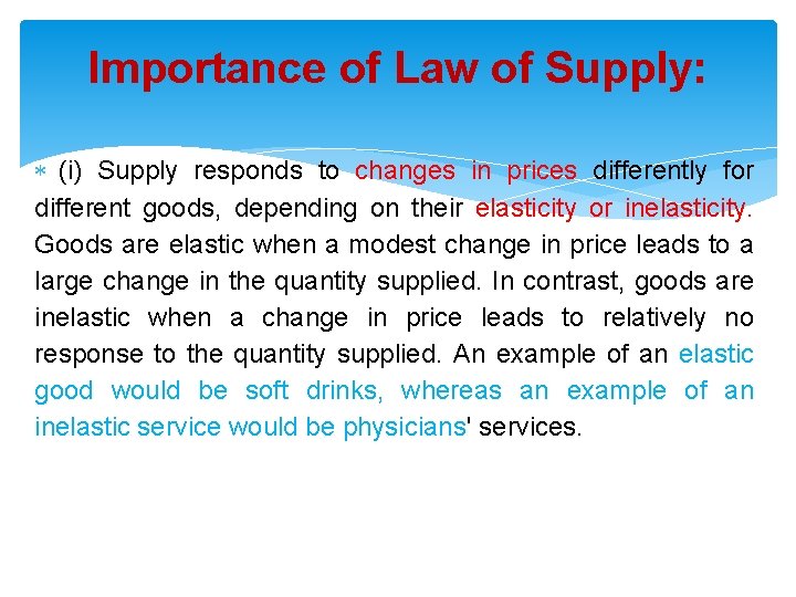 Importance of Law of Supply: (i) Supply responds to changes in prices differently for