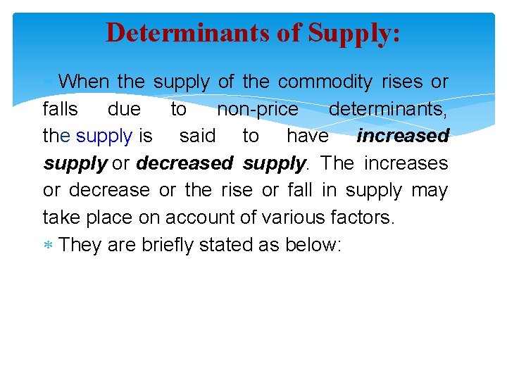 Determinants of Supply: When the supply of the commodity rises or falls due to