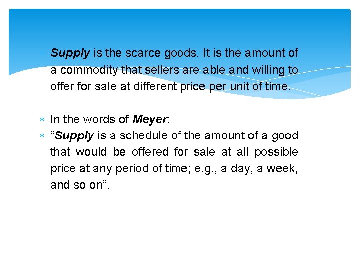  Supply is the scarce goods. It is the amount of a commodity that