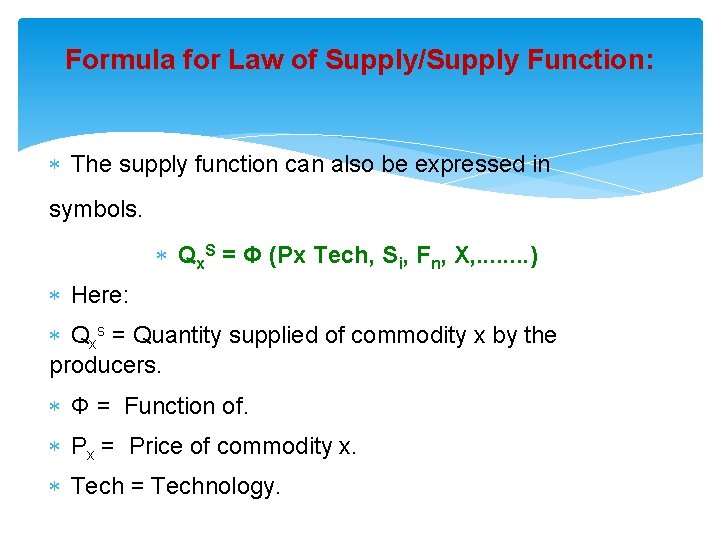 Formula for Law of Supply/Supply Function: The supply function can also be expressed in