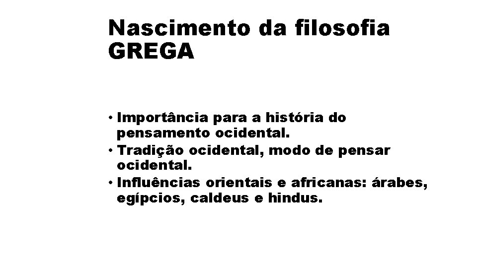 Nascimento da filosofia GREGA • Importância para a história do pensamento ocidental. • Tradição