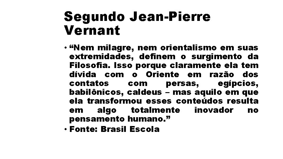 Segundo Jean-Pierre Vernant • “Nem milagre, nem orientalismo em suas extremidades, definem o surgimento