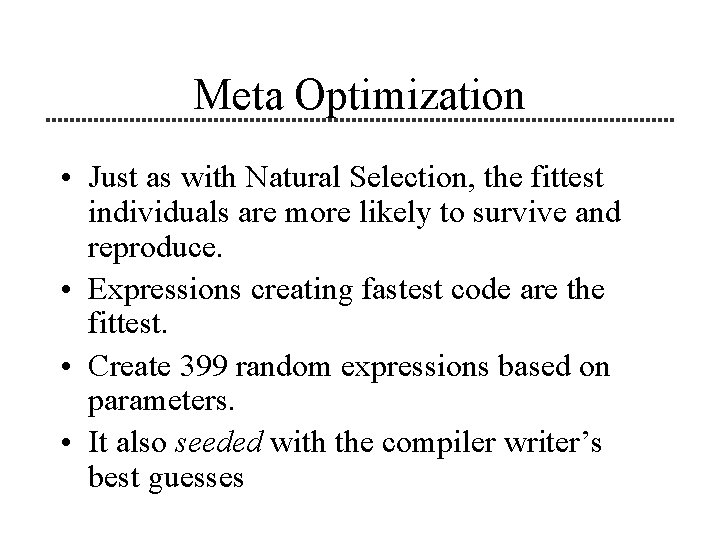 Meta Optimization • Just as with Natural Selection, the fittest individuals are more likely