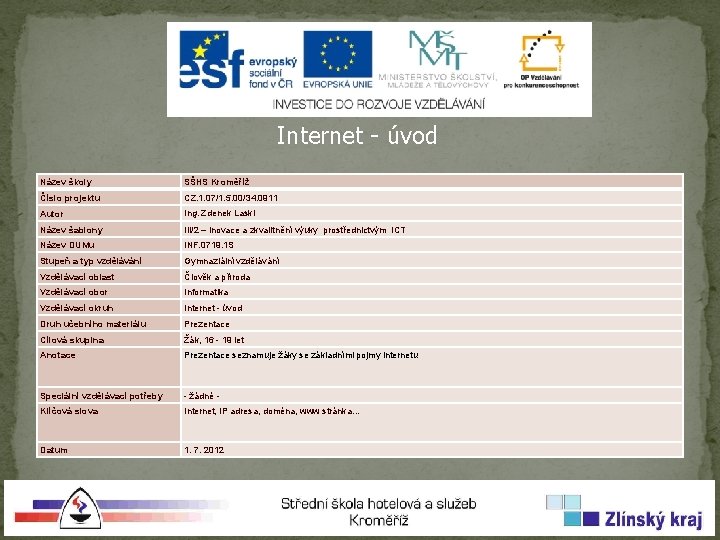 Internet - úvod Název školy SŠHS Kroměříž Číslo projektu CZ. 1. 07/1. 5. 00/34.