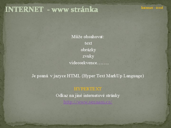 INTERNET - www stránka Internet - úvod Může obsahovat: text obrázky zvuky videosekvence……. .