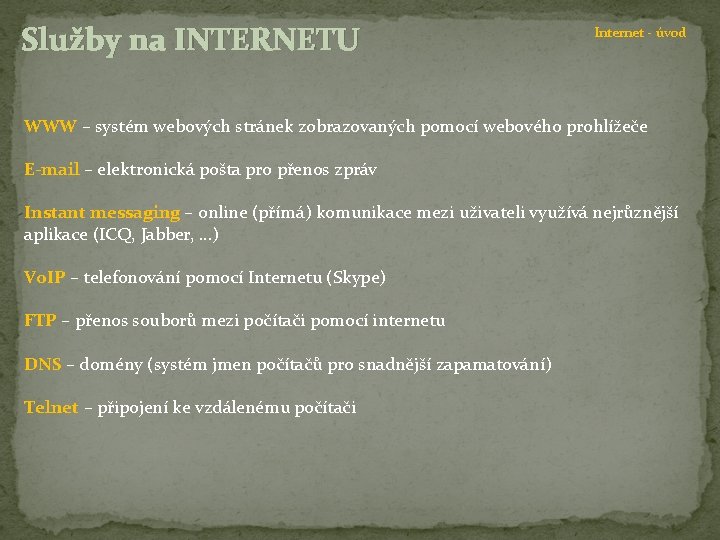 Služby na INTERNETU Internet - úvod WWW – systém webových stránek zobrazovaných pomocí webového