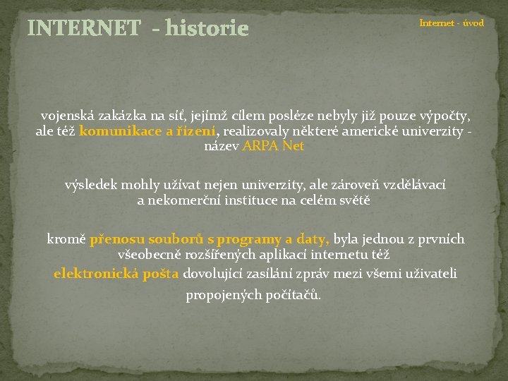 INTERNET - historie Internet - úvod vojenská zakázka na síť, jejímž cílem posléze nebyly