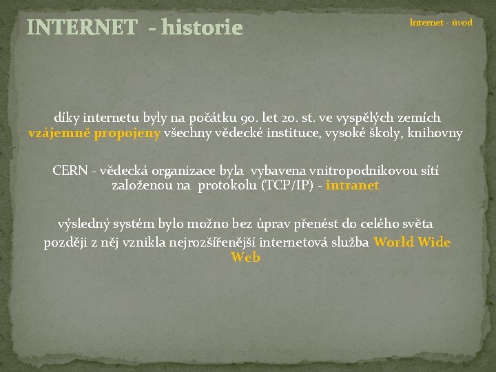 INTERNET - historie Internet - úvod díky internetu byly na počátku 90. let 20.