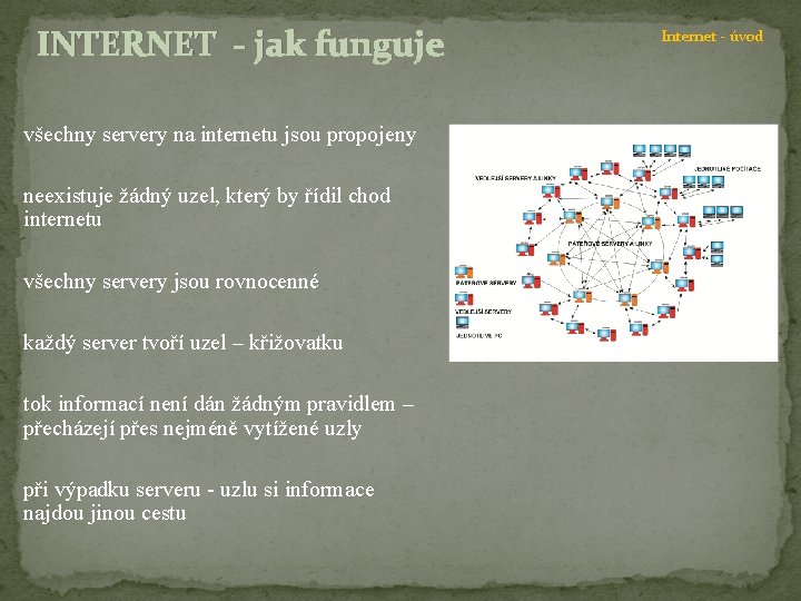 INTERNET - jak funguje všechny servery na internetu jsou propojeny neexistuje žádný uzel, který
