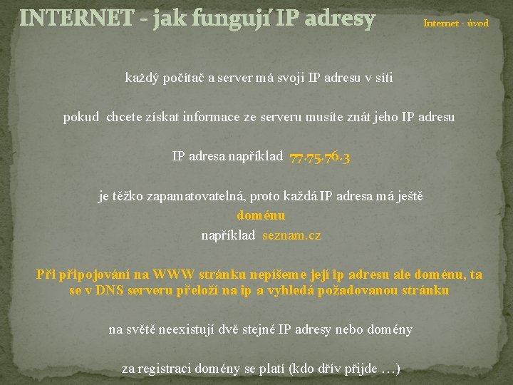 INTERNET - jak fungují IP adresy Internet - úvod každý počítač a server má