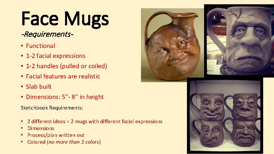 Face Mugs -Requirements • • • Functional 1 -2 facial expressions 1 -2 handles