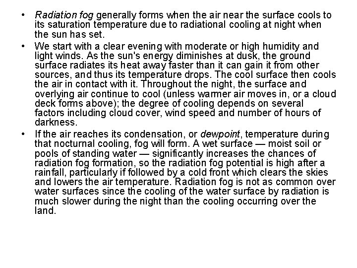 • Radiation fog generally forms when the air near the surface cools to • Radiation fog generally forms when the air near the surface cools to