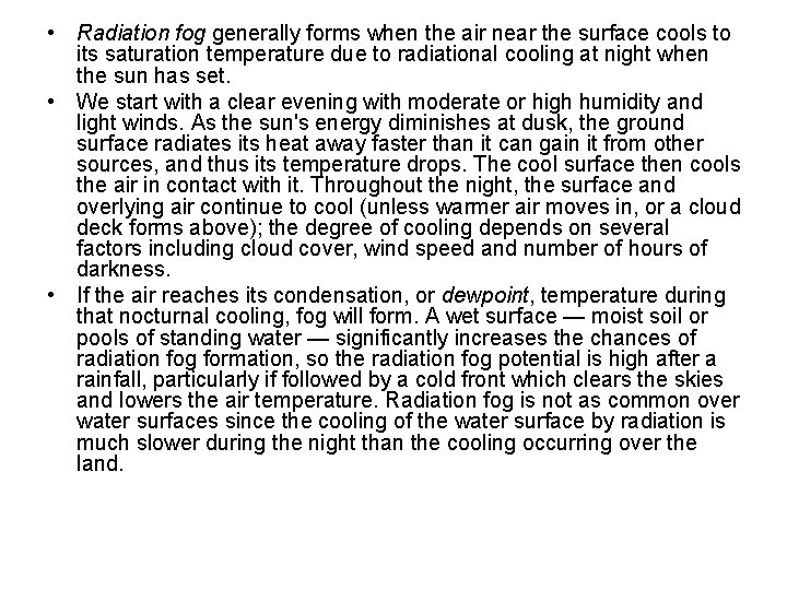  • Radiation fog generally forms when the air near the surface cools to