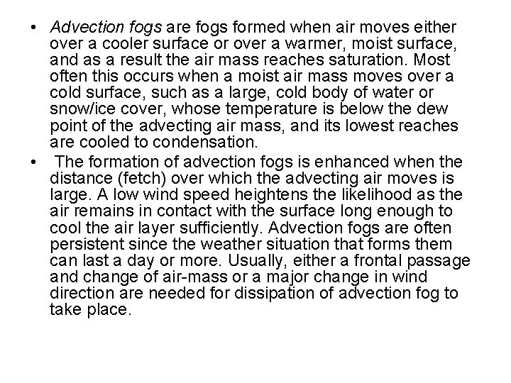 • Advection fogs are fogs formed when air moves either over a cooler • Advection fogs are fogs formed when air moves either over a cooler