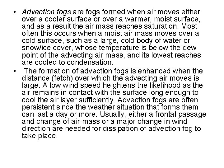  • Advection fogs are fogs formed when air moves either over a cooler