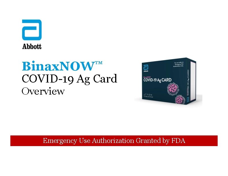 Binax. NOW™ COVID-19 Ag Card Overview Emergency Use Authorization Granted by FDA 