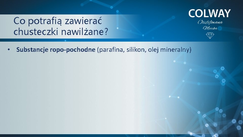 Co potrafią zawierać chusteczki nawilżane? • Substancje ropo-pochodne (parafina, silikon, olej mineralny) Co potrafią zawierać chusteczki nawilżane? • Substancje ropo-pochodne (parafina, silikon, olej mineralny)