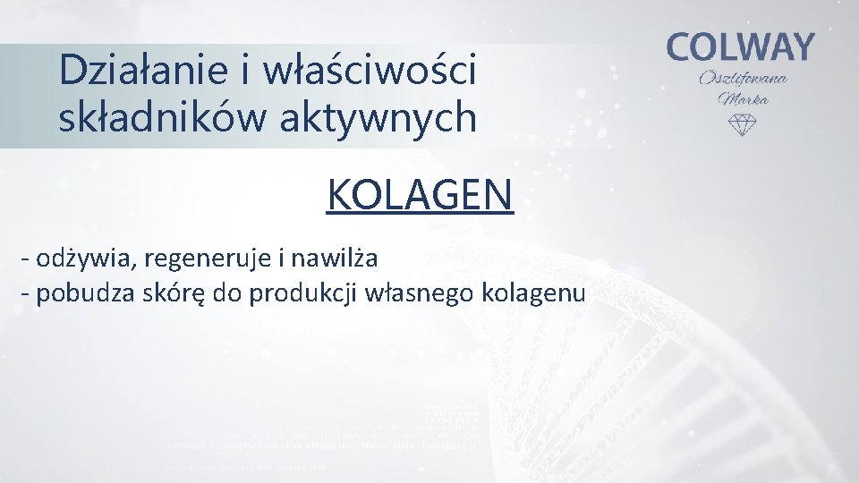 Działanie i właściwości składników aktywnych KOLAGEN - odżywia, regeneruje i nawilża - pobudza skórę