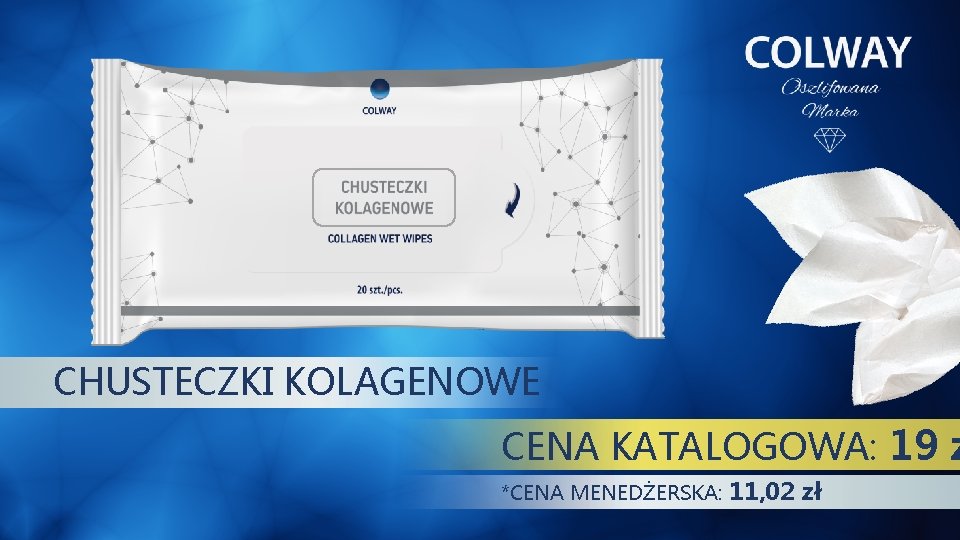 CHUSTECZKI KOLAGENOWE CENA KATALOGOWA: 19 z *CENA MENEDŻERSKA: 11, 02 zł CHUSTECZKI KOLAGENOWE CENA KATALOGOWA: 19 z *CENA MENEDŻERSKA: 11, 02 zł