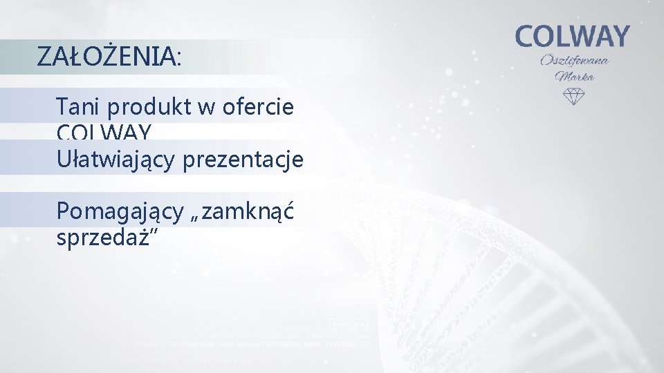 ZAŁOŻENIA: Tani produkt w ofercie COLWAY Ułatwiający prezentacje Pomagający „zamknąć sprzedaż” 