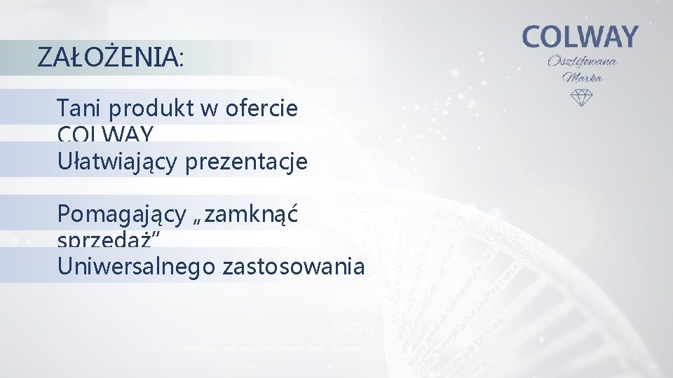 ZAŁOŻENIA: Tani produkt w ofercie COLWAY Ułatwiający prezentacje Pomagający „zamknąć sprzedaż” Uniwersalnego zastosowania 