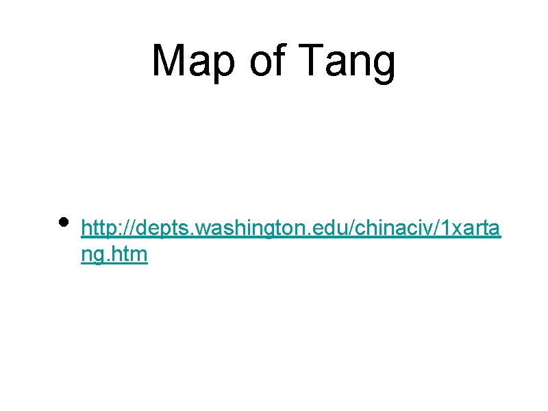 Map of Tang • http: //depts. washington. edu/chinaciv/1 xarta ng. htm 