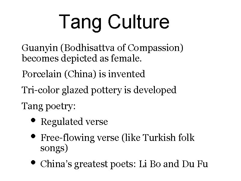 Tang Culture Guanyin (Bodhisattva of Compassion) becomes depicted as female. Porcelain (China) is invented