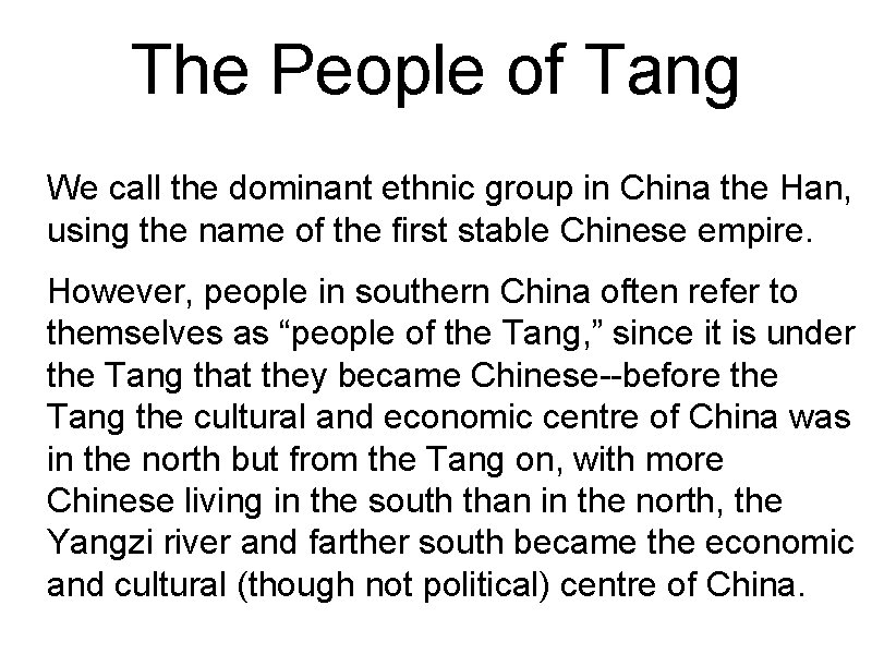 The People of Tang We call the dominant ethnic group in China the Han,