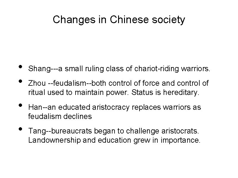 Changes in Chinese society • • Shang---a small ruling class of chariot-riding warriors. Zhou
