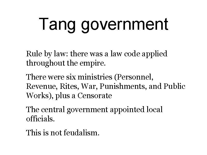 Tang government Rule by law: there was a law code applied throughout the empire.