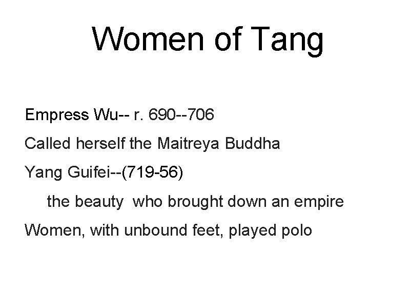 Women of Tang Empress Wu-- r. 690 --706 Called herself the Maitreya Buddha Yang