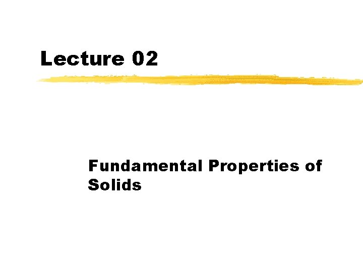 Lecture 02 Fundamental Properties of Solids 