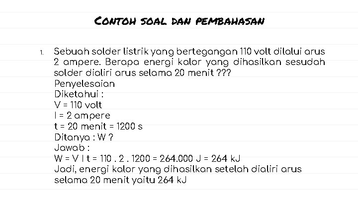 Contoh soal dan pembahasan 1. Sebuah solder listrik yang bertegangan 110 volt dilalui arus