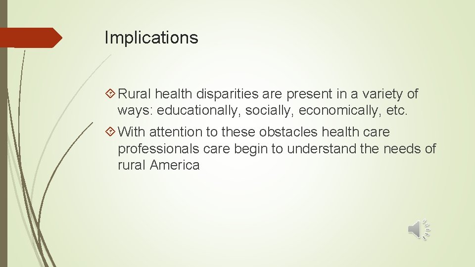 Implications Rural health disparities are present in a variety of ways: educationally, socially, economically,