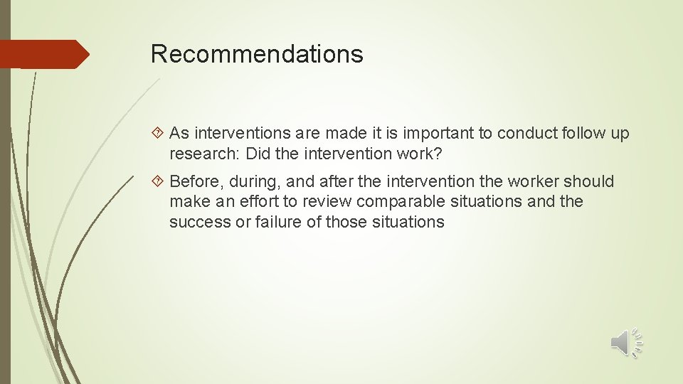 Recommendations As interventions are made it is important to conduct follow up research: Did