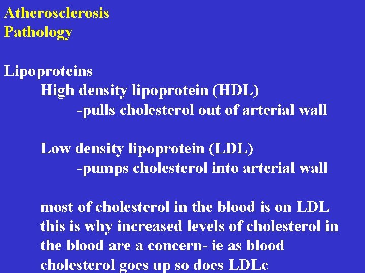 Atherosclerosis Pathology Lipoproteins High density lipoprotein (HDL) -pulls cholesterol out of arterial wall Low