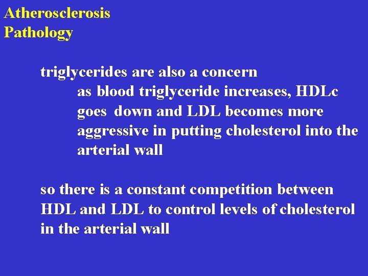 Atherosclerosis Pathology triglycerides are also a concern as blood triglyceride increases, HDLc goes down