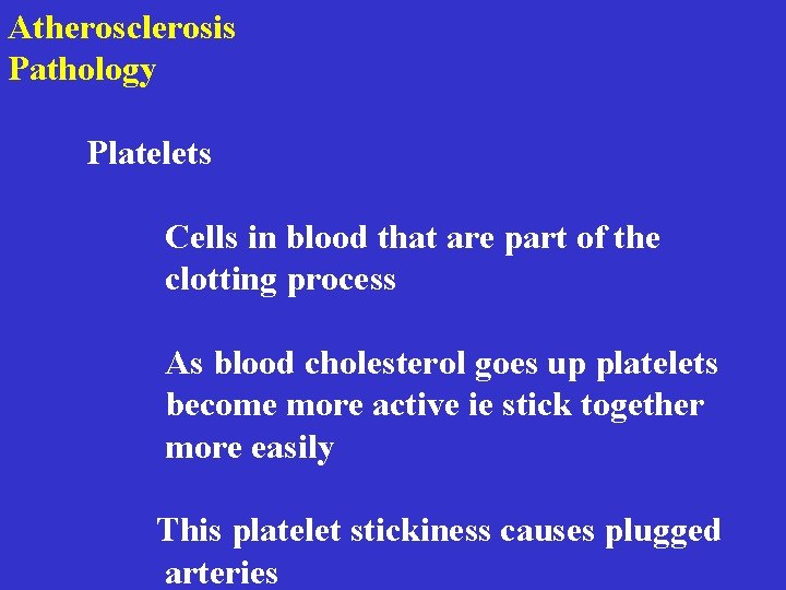 Atherosclerosis Pathology Platelets Cells in blood that are part of the clotting process As