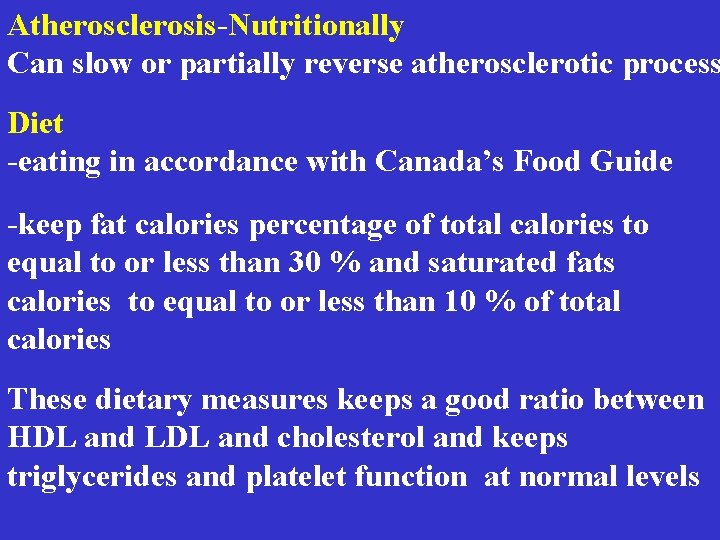 Atherosclerosis-Nutritionally Can slow or partially reverse atherosclerotic process Diet -eating in accordance with Canada’s